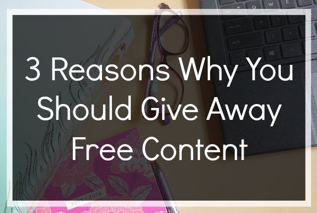 3 Reasons Why You Should Give Away Free Content