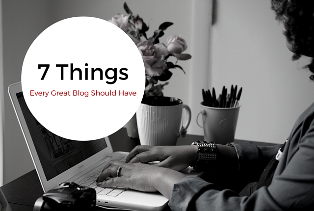 7 Things Every Great Blog Should Have-Featured Image-9